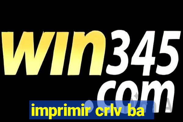 imprimir crlv ba